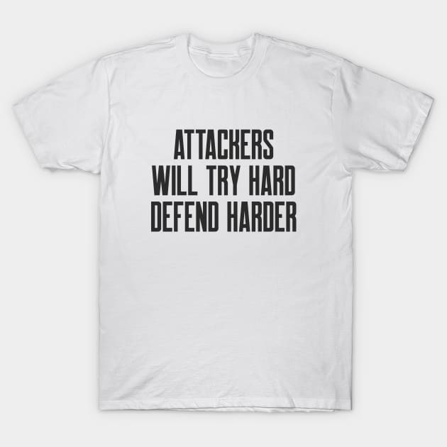 Cybersecurity Attackers Will Try Hard Defend Harder T-Shirt by FSEstyle